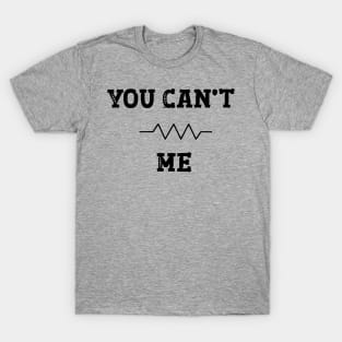 You can't resist me T-Shirt